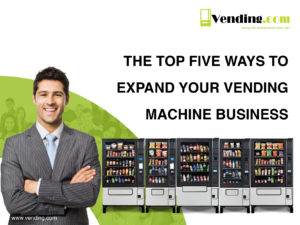 Top 5 Ways To Expand Your Vending Business - Vending.com