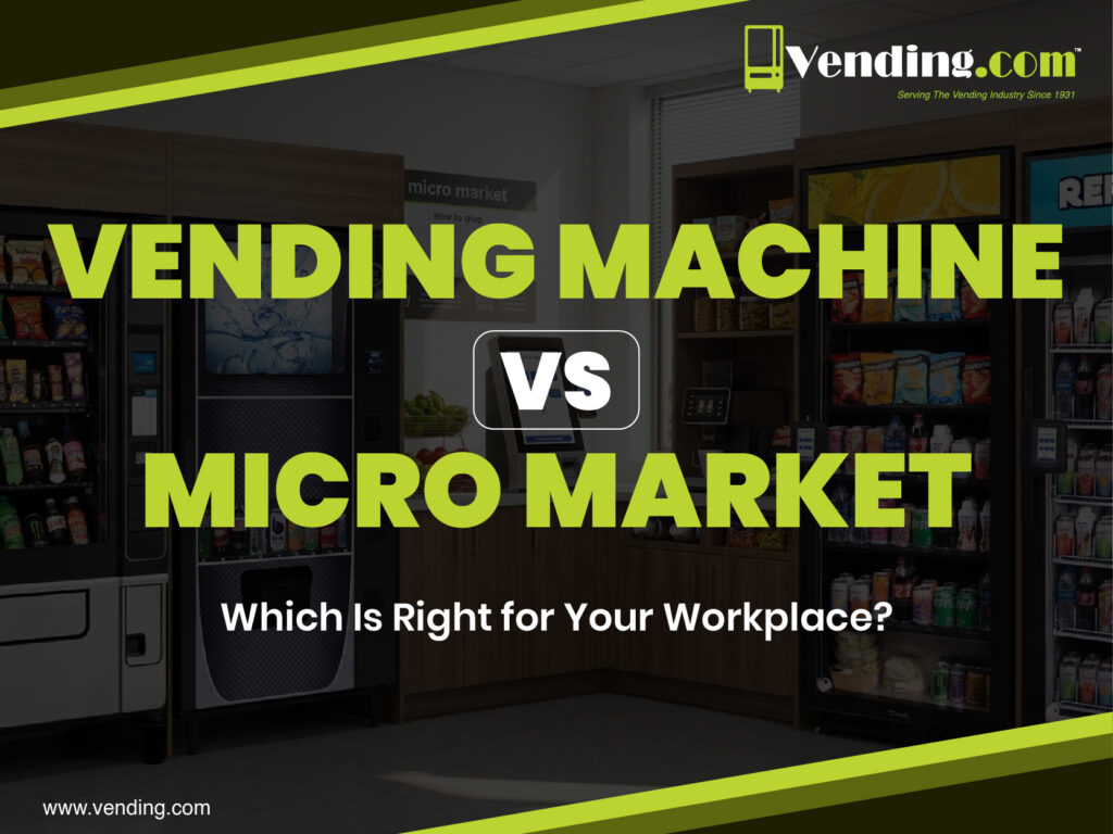Vending Machine vs. Micro Market: Which Is Right for Your Workplace?
